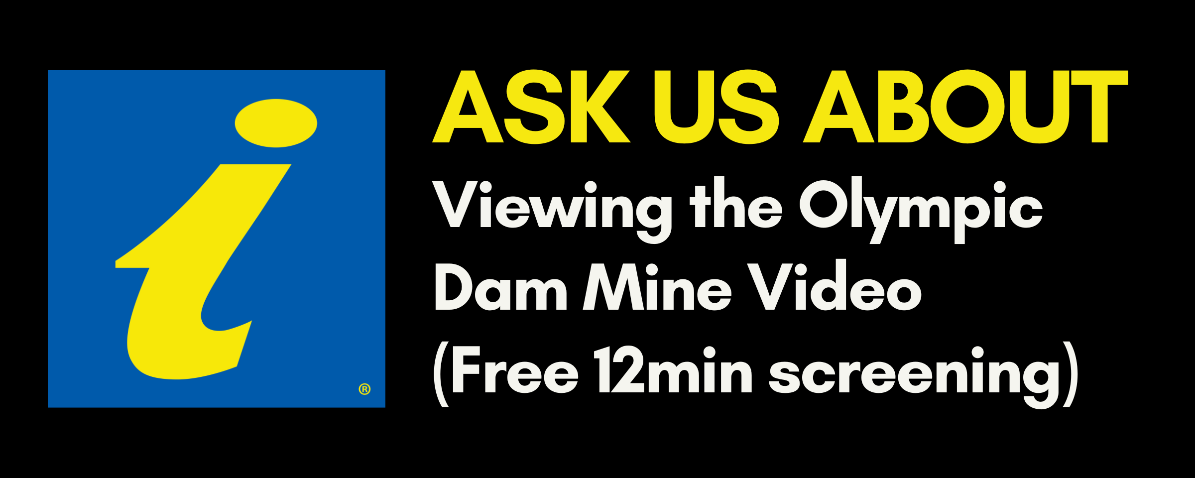 Graphic stating ask us about watching the Olympic Dam Mine Vidoe